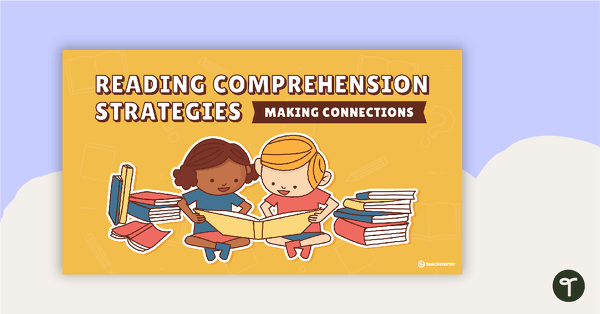 Reading Comprehension Strategies PowerPoint – Making Connections
